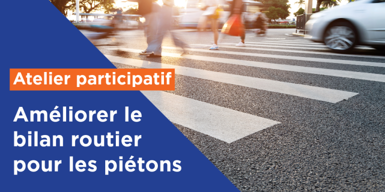 Atelier participatif : Améliorer le bilan routier des piétons | Mardi 21 novembre 2023 à 18h00